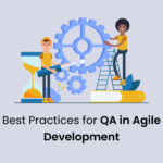 Best Practices for QA in Agile Development